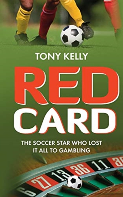 Red Card : The Soccer Star Who Lost It All To Gambling, Paperback / softback Book