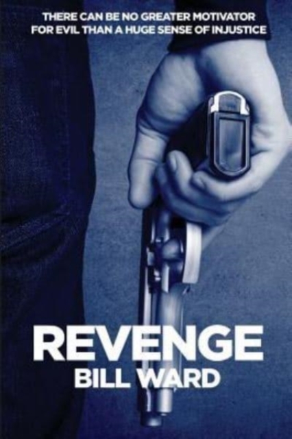 Revenge : There can be no greater motivator for evil than a huge sense of injustice!, Paperback / softback Book