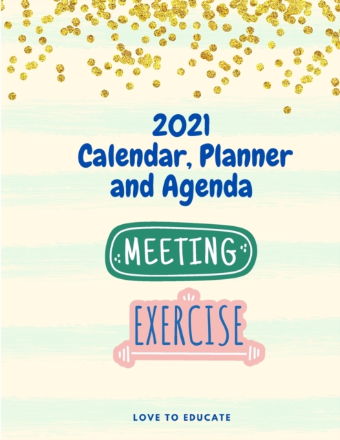 2021 Calendar, Planner and Agenda - Daily, Weekly and Monthly Planner for 2021, Notes and Agenda section, Paperback / softback Book