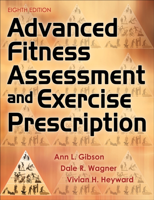 Advanced Fitness Assessment and Exercise Prescription, Hardback Book