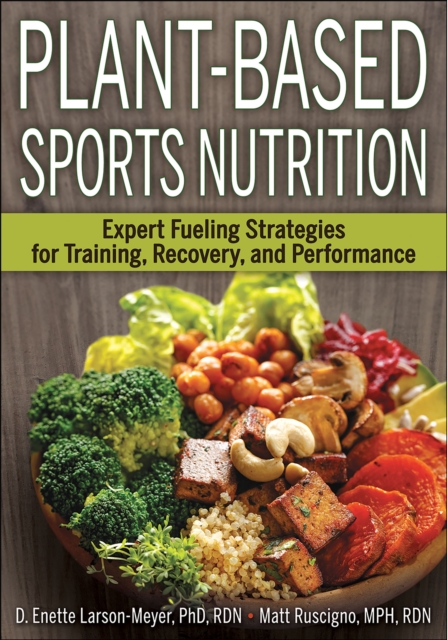 Plant-Based Sports Nutrition : Expert fueling strategies for training, recovery, and performance, PDF eBook