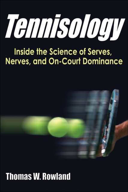 Tennisology : Inside the Science of Serves, Nerves, and On-Court Dominance, PDF eBook