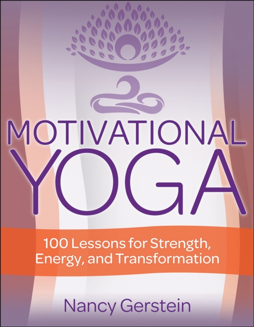 Motivational Yoga : 100 Lessons for Strength, Energy, and Transformation, Paperback / softback Book