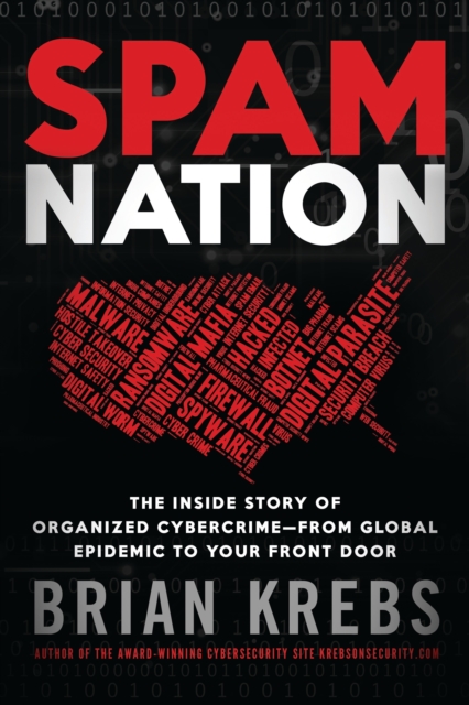 Spam Nation : The Inside Story of Organized Cybercrime-from Global Epidemic to Your Front Door, Paperback / softback Book