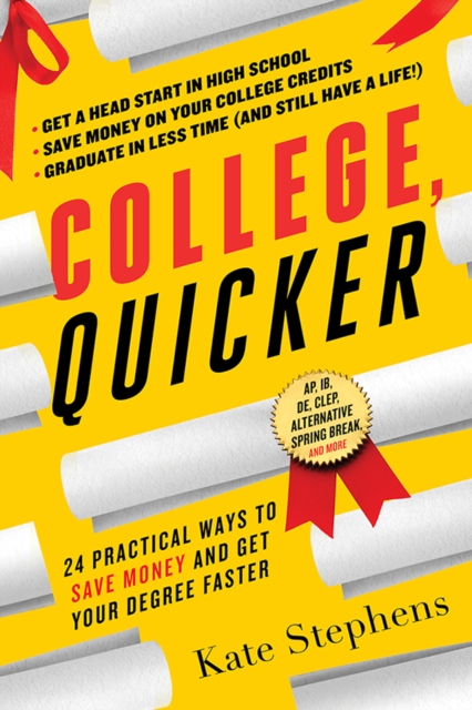 College, Quicker : 24 Practical Ways to Save Money and Get Your Degree Faster, EPUB eBook