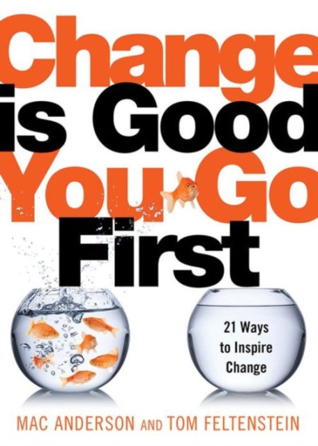 Change Is Good...You Go First : 21 Ways to Inspire Change, Hardback Book