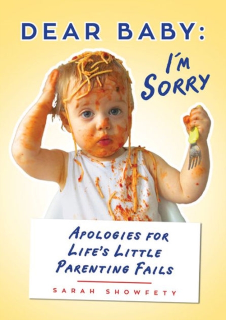 Dear Baby: I'm Sorry : Apologies for Life's Little Parenting Fails, Paperback / softback Book