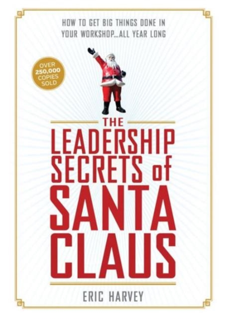 The Leadership Secrets of Santa Claus : How to Get Big Things Done in Your "Workshop"...All Year Long, Hardback Book