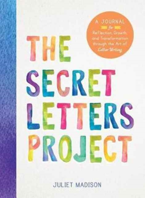 The Secret Letters Project : A Journal for Reflection, Growth, and Transformation through the Art of Letter Writing, Paperback / softback Book