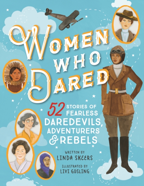 Women Who Dared : 52 Stories of Fearless Daredevils, Adventurers, and Rebels, Hardback Book