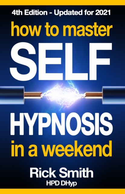 How To Master Self-Hypnosis in a Weekend : The Simple, Systematic and Successful Way to Get Everything You Want, Paperback / softback Book