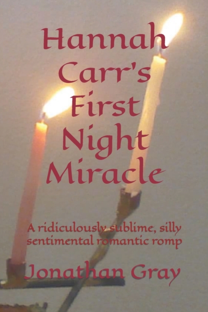 Hannah Carr's First Night Miracle : A ridiculously sublime, silly sentimental romantic romp, Paperback / softback Book