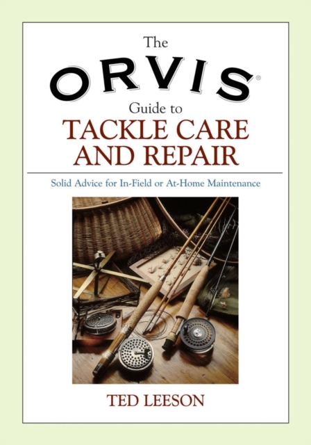 Orvis Guide to Tackle Care and Repair : Solid Advice for In-Field or At-Home Maintenance, PDF eBook