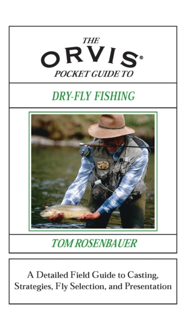 Orvis Pocket Guide to Dry-Fly Fishing : A Detailed Field Guide to Casting, Strategies, Fly Selection, and Presentation, PDF eBook