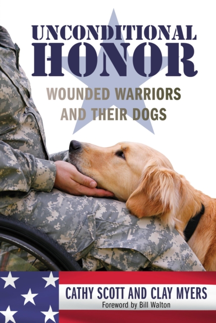 Unconditional Honor : Wounded Warriors and Their Dogs, Hardback Book
