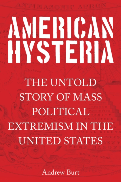 American Hysteria : The Untold Story of Mass Political Extremism in the United States, Hardback Book