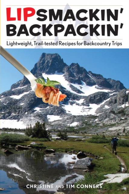 Lipsmackin' Backpackin' : Lightweight, Trail-Tested Recipes for Backcountry Trips, PDF eBook