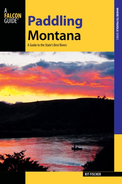 Paddling Montana : A Guide to the State's Best Rivers, Paperback / softback Book