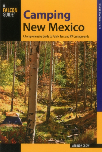 Camping New Mexico : A Comprehensive Guide to Public Tent and RV Campgrounds, Paperback / softback Book