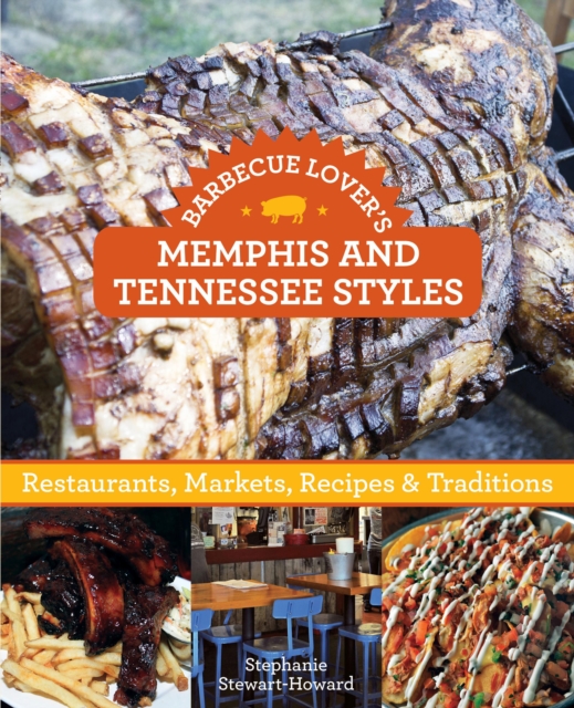 Barbecue Lover's Memphis and Tennessee Styles : Restaurants, Markets, Recipes & Traditions, Paperback / softback Book