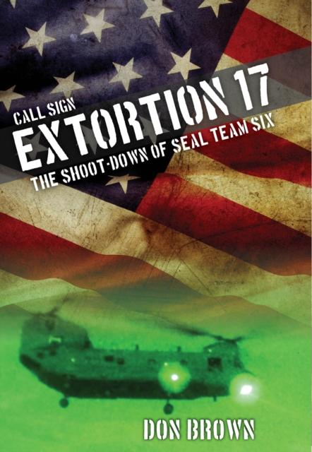 Call Sign Extortion 17 : The Shoot-Down of SEAL Team Six, Hardback Book