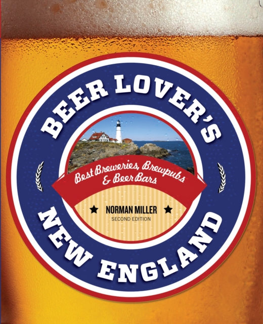 Beer Lover's New England : Best Breweries, Brewpubs & Beer Bars, Paperback / softback Book