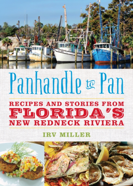 Panhandle to Pan : Recipes and Stories from Florida's New Redneck Riviera, Paperback / softback Book