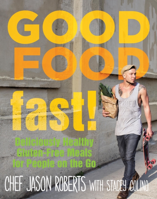 Good Food--Fast! : Deliciously Healthy Gluten-Free Meals for People on the Go, Hardback Book
