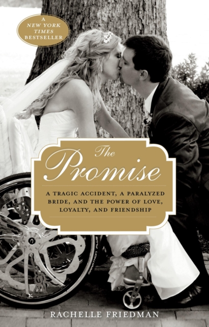 The Promise : A Tragic Accident, a Paralyzed Bride, and the Power of Love, Loyalty, and Friendship, Paperback / softback Book