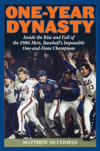 One-Year Dynasty : Inside the Rise and Fall of the 1986 Mets, Baseball's Impossible One-and-Done Champions, Paperback / softback Book