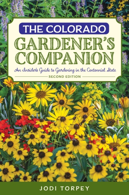 The Colorado Gardener's Companion : An Insider's Guide to Gardening in the Centennial State, Paperback / softback Book