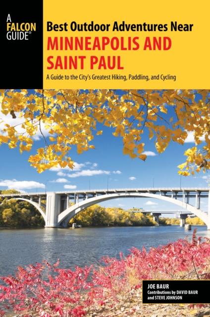 Best Outdoor Adventures Near Minneapolis and Saint Paul : A Guide to the City's Greatest Hiking, Paddling, and Cycling, Paperback / softback Book