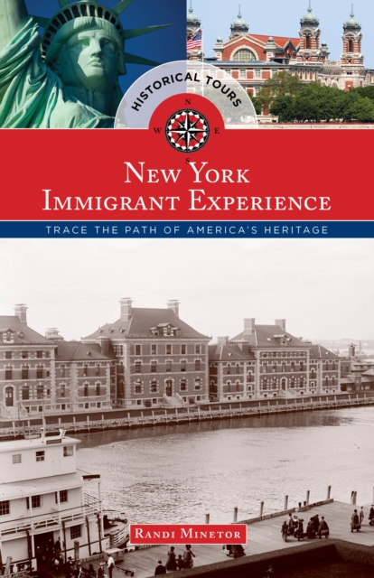 Historical Tours The New York Immigrant Experience : Trace the Path of America's Heritage, Paperback / softback Book