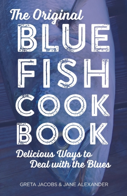 The Original Bluefish Cookbook : Delicious Ways to Deal with the Blues, Paperback / softback Book