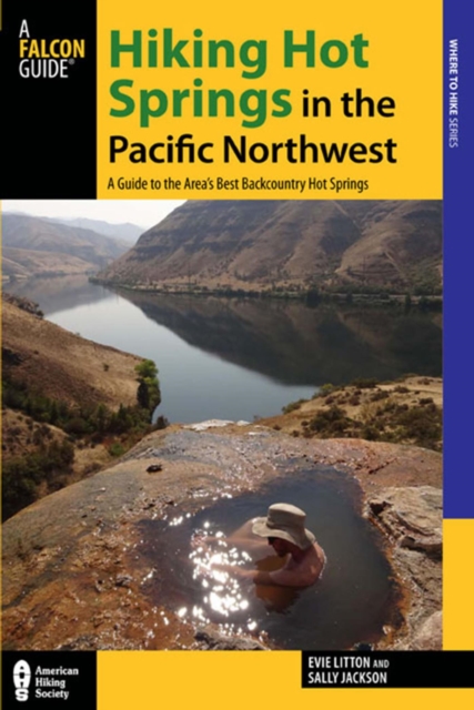 Hiking Hot Springs in the Pacific Northwest : A Guide to the Area's Best Backcountry Hot Springs, EPUB eBook