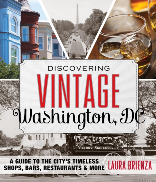 Discovering Vintage Washington, DC : A Guide to the City's Timeless Shops, Bars, Restaurants & More, Paperback / softback Book