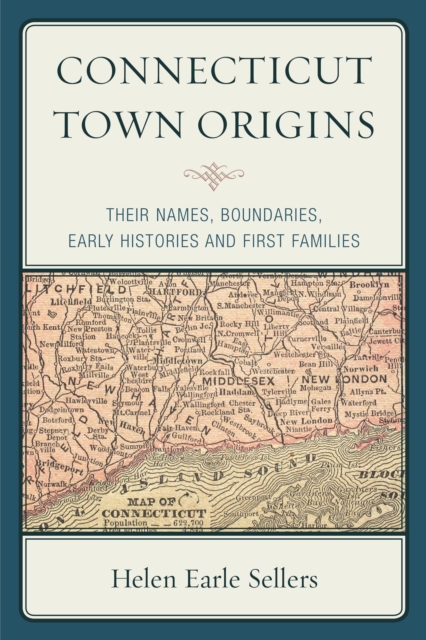 Connecticut Town Origins : Their Names, Boundaries, Early Histories and First Families, Paperback Book