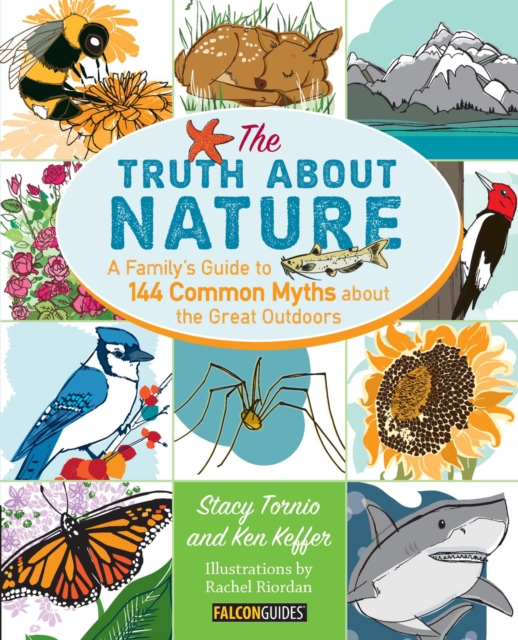 Truth About Nature : A Family's Guide to 144 Common Myths about the Great Outdoors, EPUB eBook