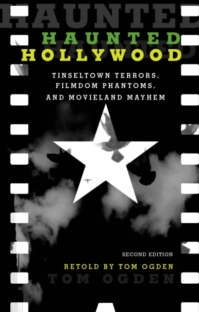 Haunted Hollywood : Tinseltown Terrors, Filmdom Phantoms, and Movieland Mayhem, Paperback / softback Book