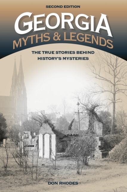 Georgia Myths and Legends : The True Stories Behind History's Mysteries, Paperback / softback Book