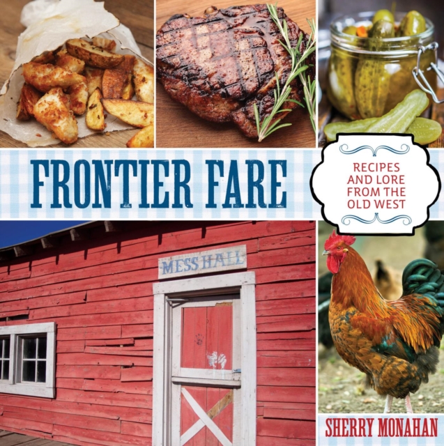 Frontier Fare : Recipes and Lore from the Old West, PDF eBook
