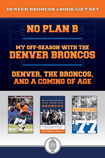 Denver Broncos eBook Bundle : Great stories for Broncos fans including a history of the 77 Broncos and a Peyton Manning biography, EPUB eBook