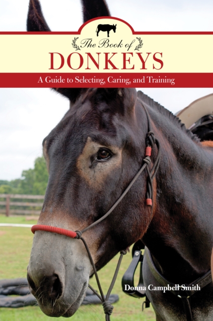 The Book of Donkeys : A Guide to Selecting, Caring, and Training, Paperback / softback Book