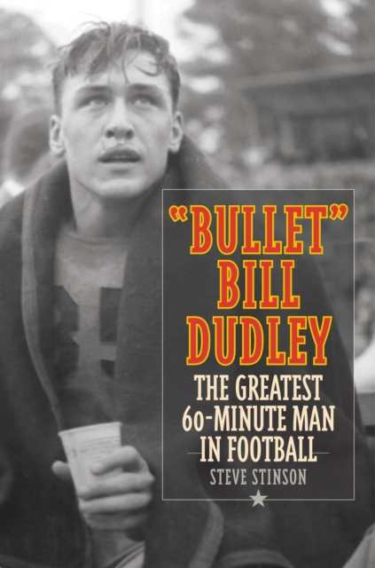 Bullet Bill Dudley : The Greatest 60-Minute Man in Football, Hardback Book