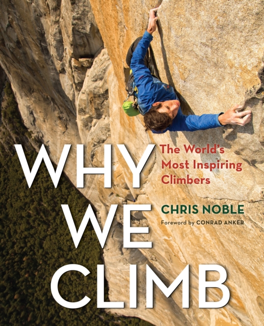 Why We Climb : The World's Most Inspiring Climbers, Paperback / softback Book