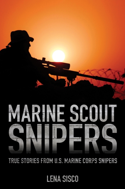 Marine Scout Snipers : True Stories from U.S. Marine Corps Snipers, Paperback / softback Book