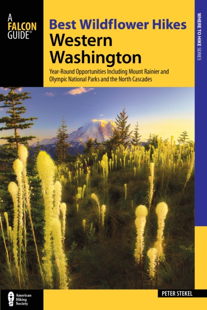 Best Wildflower Hikes Western Washington : Year-Round Opportunities including Mount Rainier and Olympic National Parks and the North Cascades, Paperback / softback Book