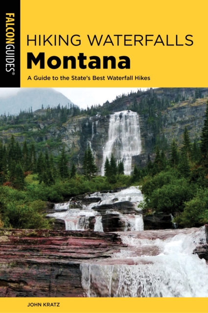 Hiking Waterfalls in Montana : A Guide to the State's Best Waterfall Hikes, Paperback / softback Book