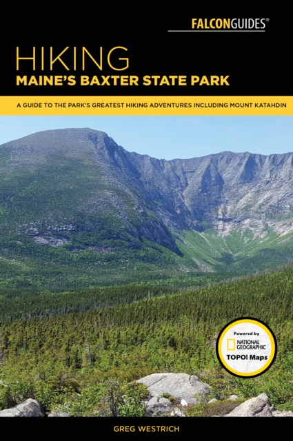 Hiking Maine's Baxter State Park : A Guide to the Park's Greatest Hiking Adventures Including Mount Katahdin, Paperback / softback Book