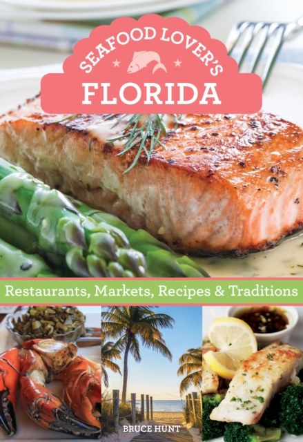 Seafood Lover's Florida : Restaurants, Markets, Recipes & Traditions, Paperback / softback Book